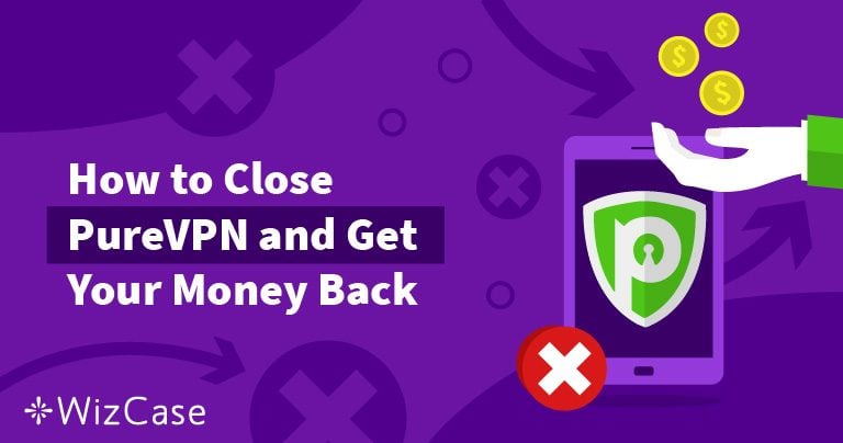 How to Cancel PureVPN & Get a Refund – Results Will Surprise You