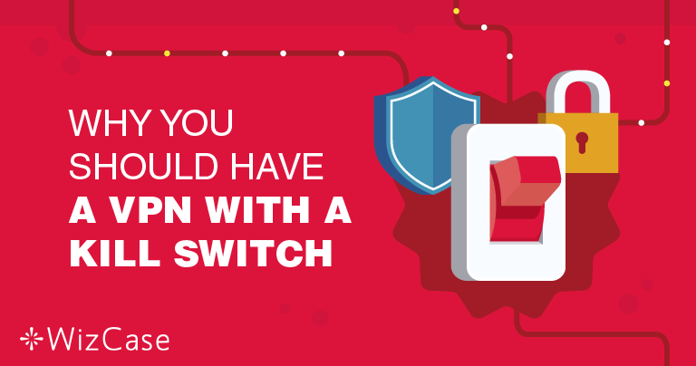 Why is Having a VPN Kill Switch Feature So Important?