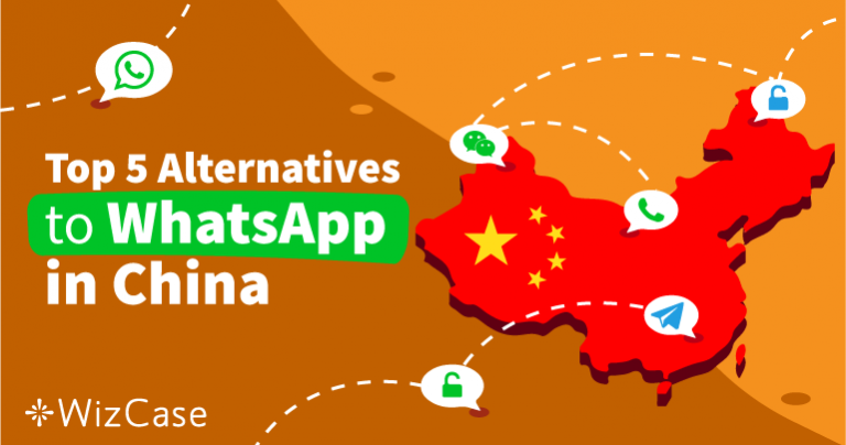 Does WhatsApp Work in China? Here’s a Fix + 3 Alternatives