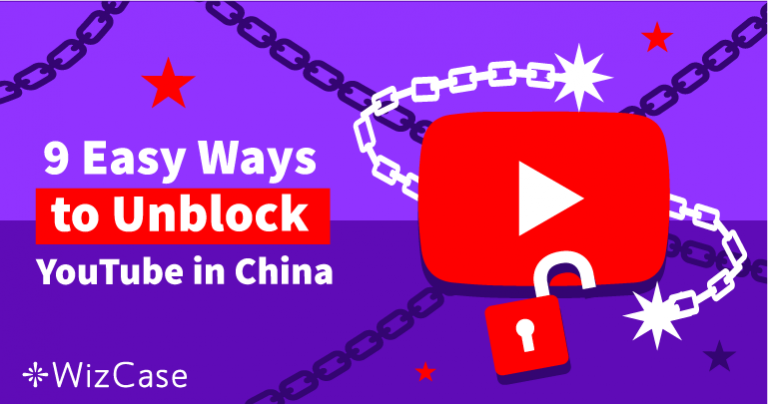 9 Easy Ways to Unblock YouTube in China in 2024