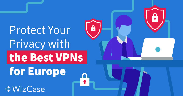 7 Best VPNs For Europe To Stay Safe And Anonymous In 2024