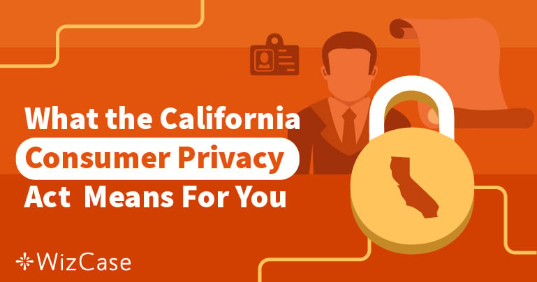 What Is The New California Consumer Privacy Act? The Ultimate Guide