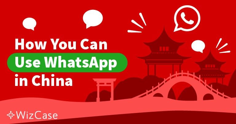 WhatsApp is Blocked in China — How to Use It for Free (in 2024)