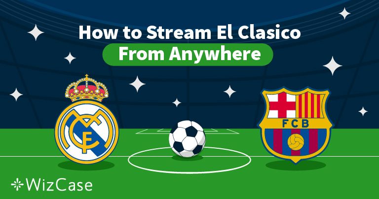 How to Stream El Clasico – Barcelona v Real Madrid in 2025