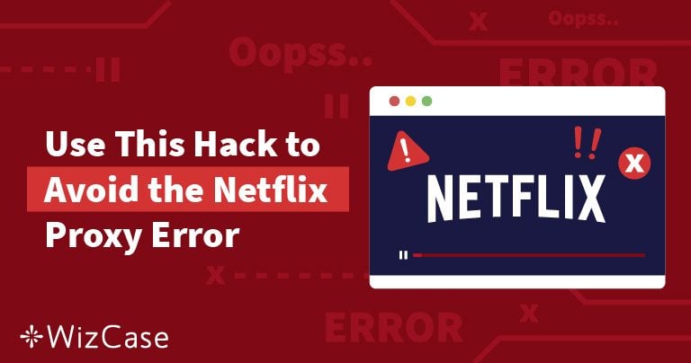 Solved — Netflix Error “You Seem to Be Using Unblocker/Proxy”