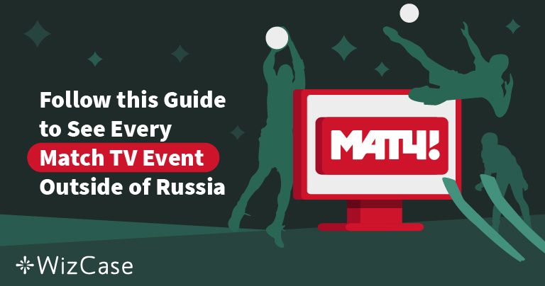 Follow this Guide to See Every Match TV Event Outside of Russia