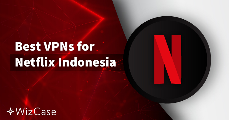 3 Best VPNs to Watch Netflix US in Indonesia in 2023