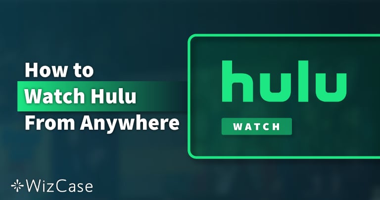 How to Watch Hulu With a VPN (Updated 2024)