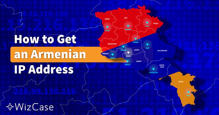 How to Get an Armenian IP Address (Updated 2025)