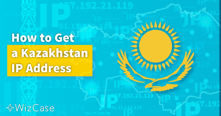 How to Get a Kazakhstan IP Address in 2025 (Easiest Method)