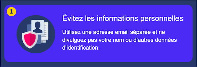 Retenir les informations personnelles - Utilisez une adresse e-mail de graveur et ne divulguez pas votre nom ou d'autres informations d'identification.